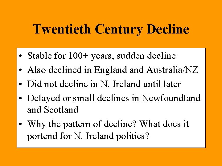 Twentieth Century Decline • • Stable for 100+ years, sudden decline Also declined in