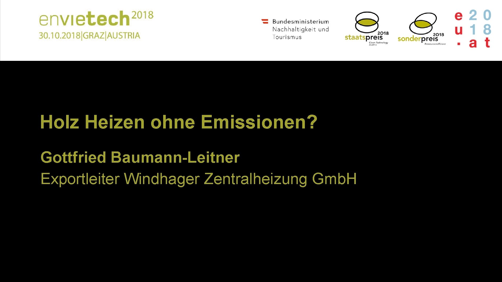 Holz Heizen ohne Emissionen? Gottfried Baumann-Leitner Exportleiter Windhager Zentralheizung Gmb. H 