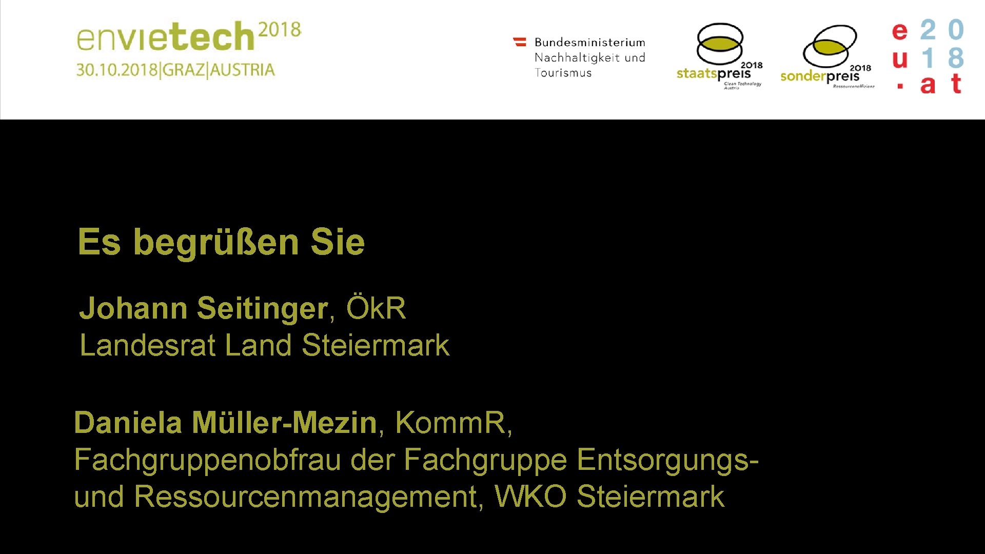 Es begrüßen Sie Johann Seitinger, Ök. R Landesrat Land Steiermark Daniela Müller-Mezin, Komm. R,