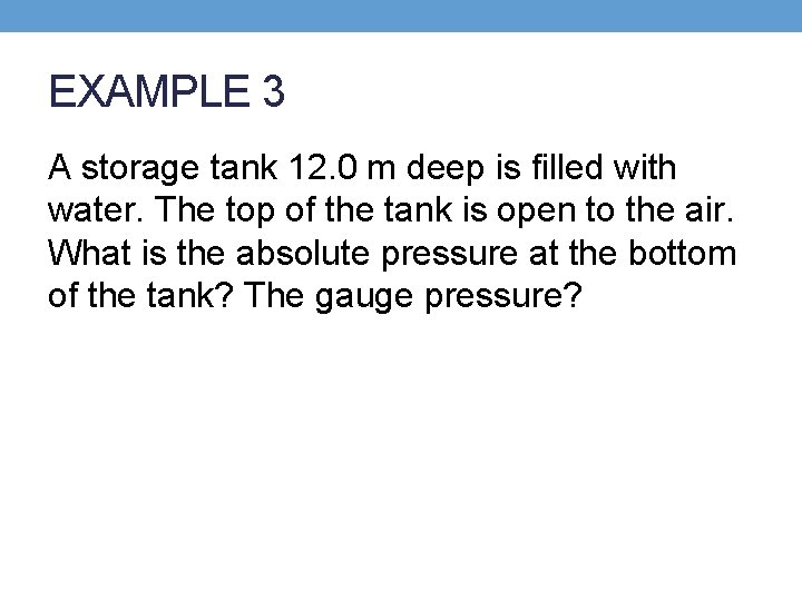 EXAMPLE 3 A storage tank 12. 0 m deep is filled with water. The