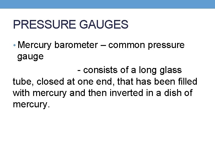 PRESSURE GAUGES • Mercury barometer – common pressure gauge - consists of a long