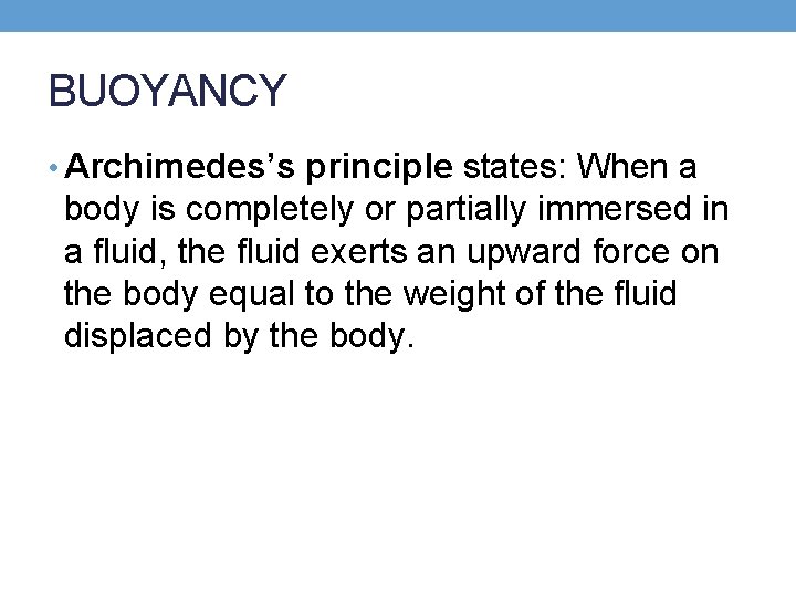 BUOYANCY • Archimedes’s principle states: When a body is completely or partially immersed in