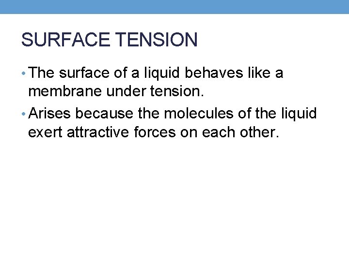 SURFACE TENSION • The surface of a liquid behaves like a membrane under tension.