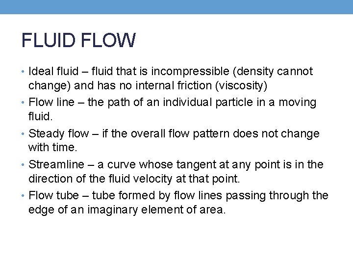 FLUID FLOW • Ideal fluid – fluid that is incompressible (density cannot change) and