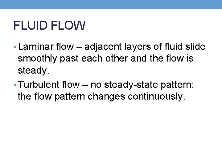 FLUID FLOW • Laminar flow – adjacent layers of fluid slide smoothly past each