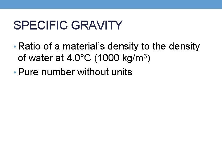 SPECIFIC GRAVITY • Ratio of a material’s density to the density of water at