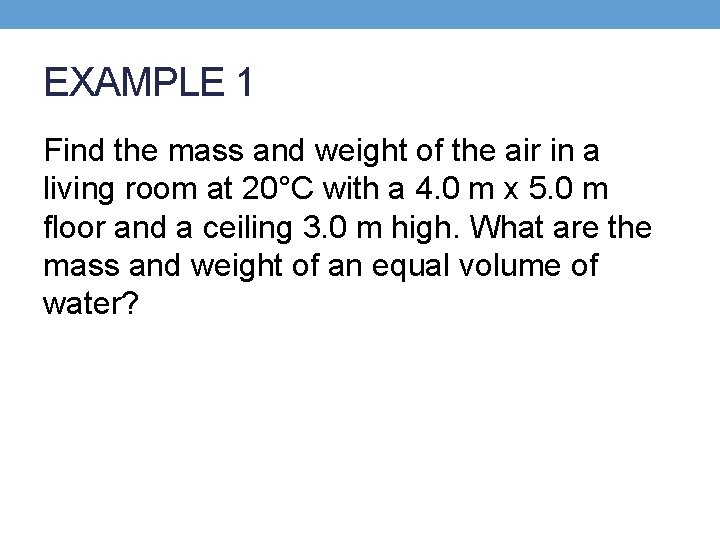 EXAMPLE 1 Find the mass and weight of the air in a living room