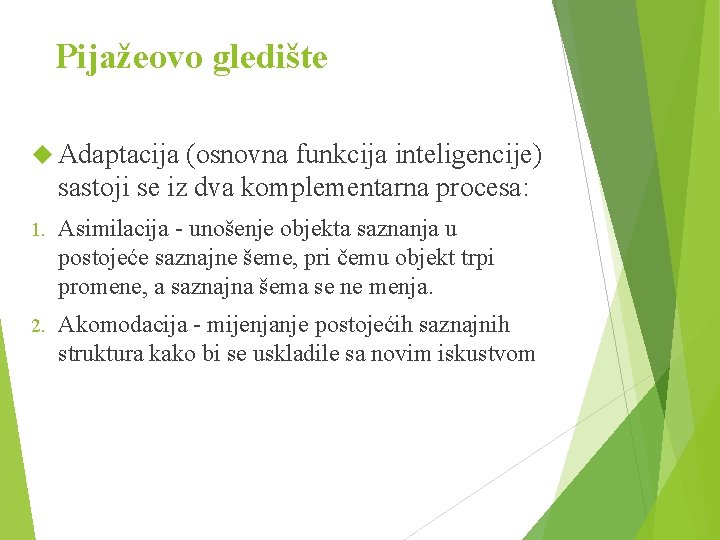 Pijažeovo gledište Adaptacija (osnovna funkcija inteligencije) sastoji se iz dva komplementarna procesa: 1. Asimilacija