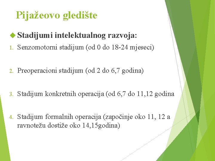 Pijažeovo gledište Stadijumi intelektualnog razvoja: 1. Senzomotorni stadijum (od 0 do 18 -24 mjeseci)