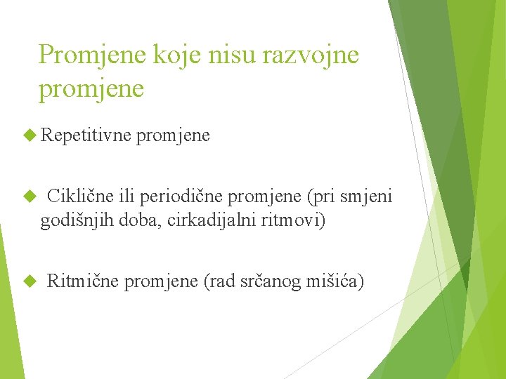 Promjene koje nisu razvojne promjene Repetitivne promjene Ciklične ili periodične promjene (pri smjeni godišnjih