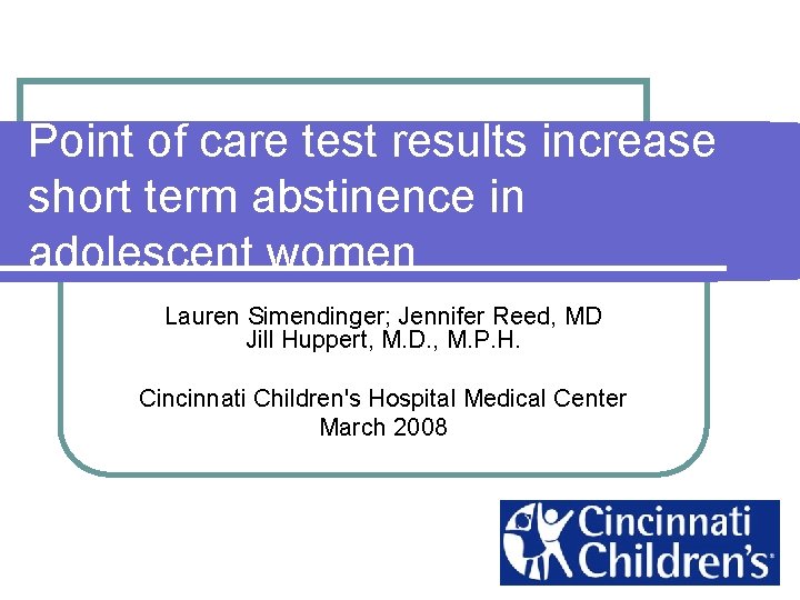 Point of care test results increase short term abstinence in adolescent women Lauren Simendinger; Point of care test results increase short term abstinence in adolescent women Lauren Simendinger;