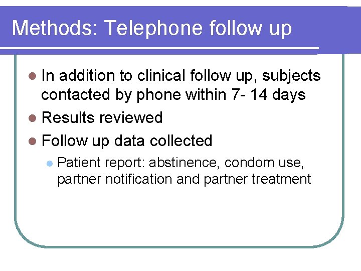 Methods: Telephone follow up l In addition to clinical follow up, subjects contacted by Methods: Telephone follow up l In addition to clinical follow up, subjects contacted by