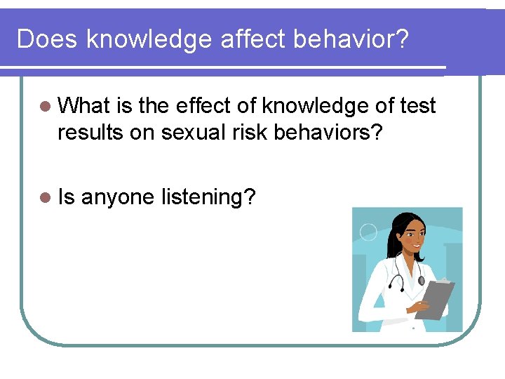 Does knowledge affect behavior? l What is the effect of knowledge of test results Does knowledge affect behavior? l What is the effect of knowledge of test results