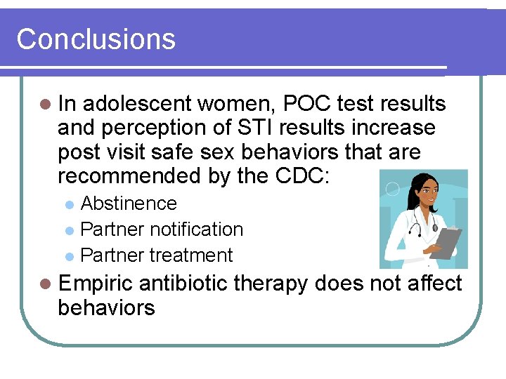 Conclusions l In adolescent women, POC test results and perception of STI results increase Conclusions l In adolescent women, POC test results and perception of STI results increase