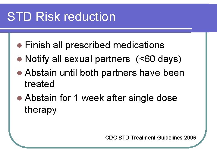 STD Risk reduction l Finish all prescribed medications l Notify all sexual partners (<60 STD Risk reduction l Finish all prescribed medications l Notify all sexual partners (<60