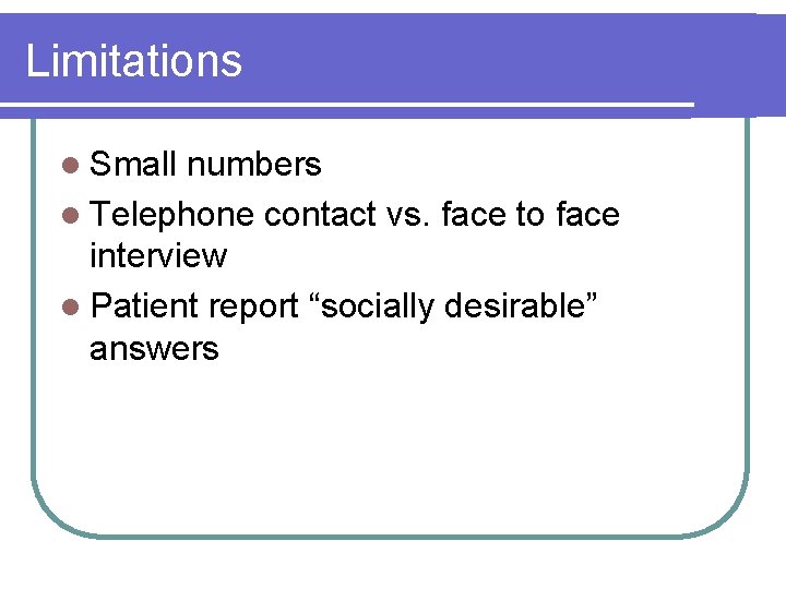 Limitations l Small numbers l Telephone contact vs. face to face interview l Patient Limitations l Small numbers l Telephone contact vs. face to face interview l Patient
