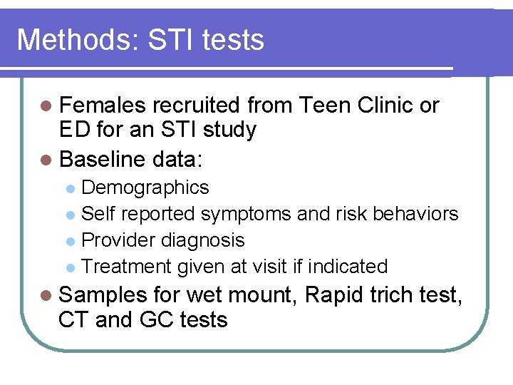 Methods: STI tests l Females recruited from Teen Clinic or ED for an STI Methods: STI tests l Females recruited from Teen Clinic or ED for an STI