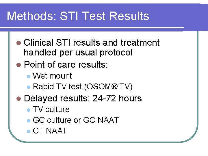 Methods: STI Test Results l Clinical STI results and treatment handled per usual protocol Methods: STI Test Results l Clinical STI results and treatment handled per usual protocol