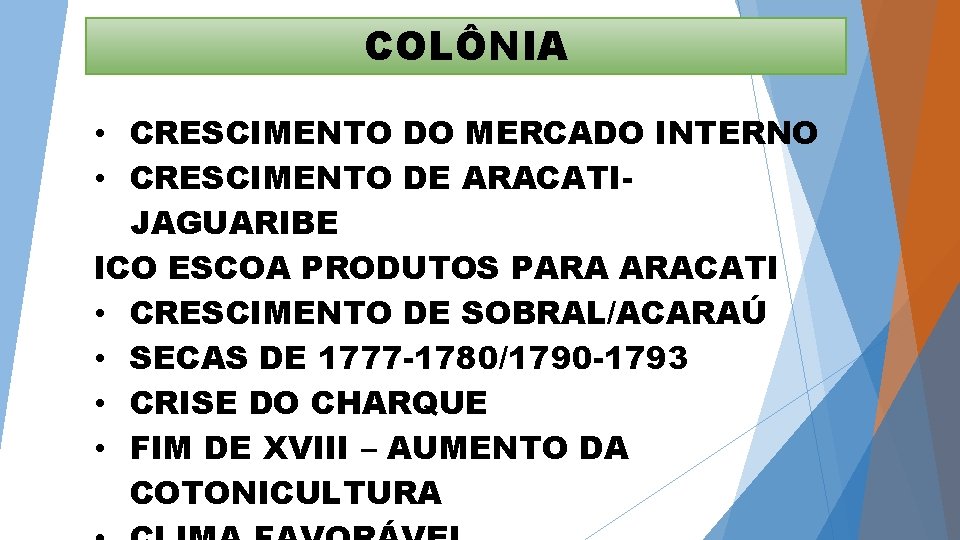 COLÔNIA • CRESCIMENTO DO MERCADO INTERNO • CRESCIMENTO DE ARACATIJAGUARIBE ICO ESCOA PRODUTOS PARA