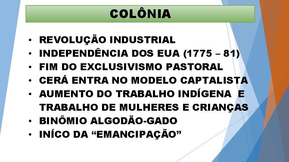 COLÔNIA REVOLUÇÃO INDUSTRIAL INDEPENDÊNCIA DOS EUA (1775 – 81) FIM DO EXCLUSIVISMO PASTORAL CERÁ