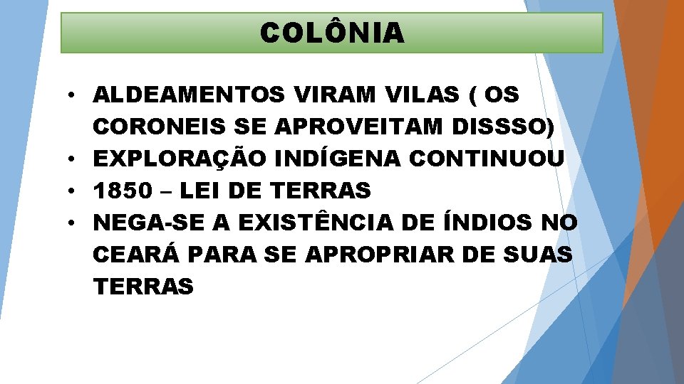 COLÔNIA • ALDEAMENTOS VIRAM VILAS ( OS CORONEIS SE APROVEITAM DISSSO) • EXPLORAÇÃO INDÍGENA