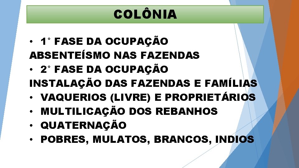 COLÔNIA • 1° FASE DA OCUPAÇÃO ABSENTEÍSMO NAS FAZENDAS • 2° FASE DA OCUPAÇÃO