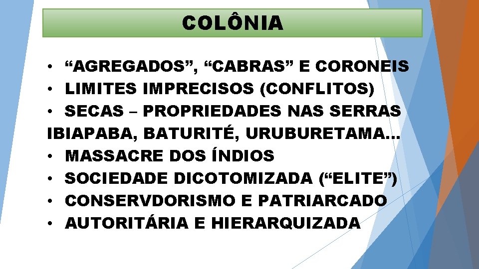 COLÔNIA • “AGREGADOS”, “CABRAS” E CORONEIS • LIMITES IMPRECISOS (CONFLITOS) • SECAS – PROPRIEDADES