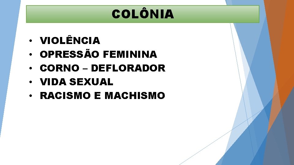 COLÔNIA • • • VIOLÊNCIA OPRESSÃO FEMININA CORNO – DEFLORADOR VIDA SEXUAL RACISMO E