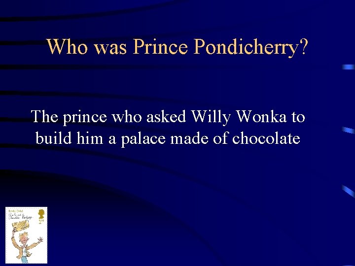 Who was Prince Pondicherry? The prince who asked Willy Wonka to build him a