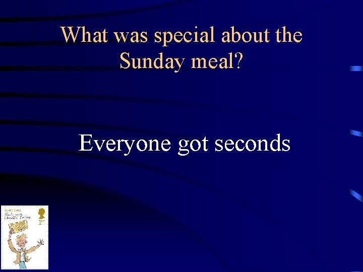 What was special about the Sunday meal? Everyone got seconds 