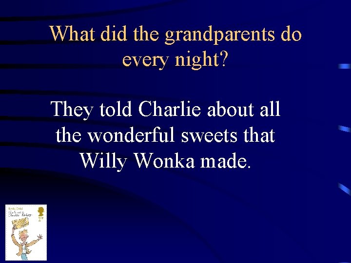 What did the grandparents do every night? They told Charlie about all the wonderful