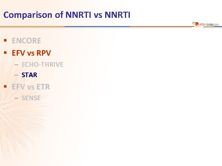 Comparison of NNRTI vs NNRTI § ENCORE § EFV vs RPV – ECHO-THRIVE –