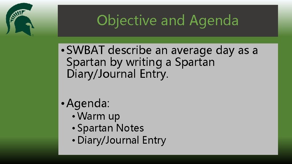 Objective and Agenda • SWBAT describe an average day as a Spartan by writing