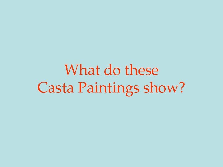 What do these Casta Paintings show? 