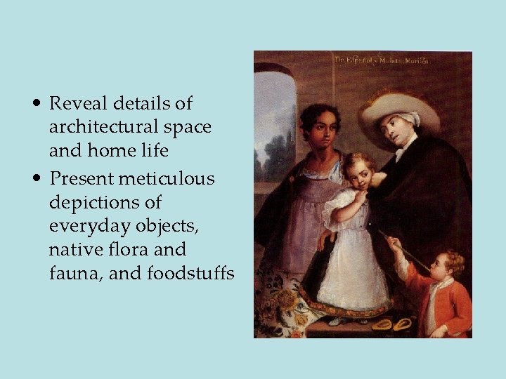  • Reveal details of architectural space and home life • Present meticulous depictions