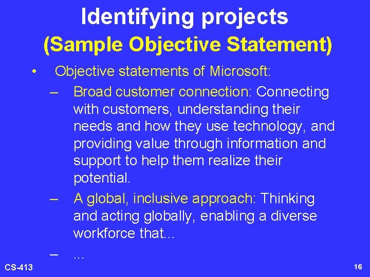 Identifying projects (Sample Objective Statement) • CS-413 Objective statements of Microsoft: – Broad customer