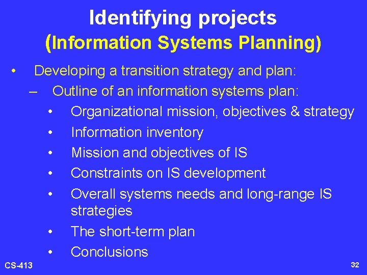 Identifying projects (Information Systems Planning) • Developing a transition strategy and plan: – Outline