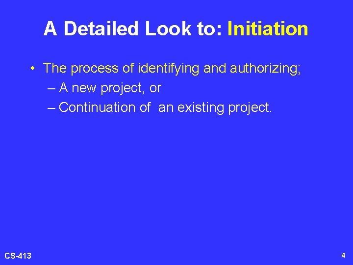 A Detailed Look to: Initiation • The process of identifying and authorizing; – A