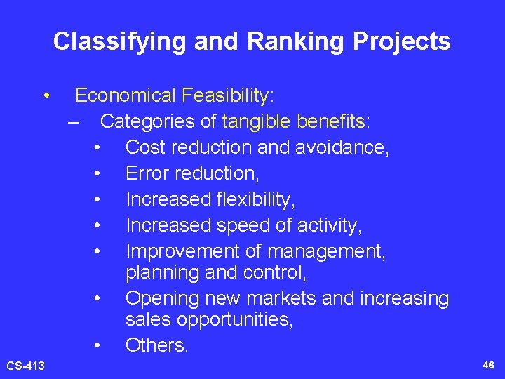 Classifying and Ranking Projects • CS-413 Economical Feasibility: – Categories of tangible benefits: •