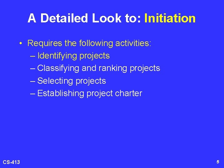 A Detailed Look to: Initiation • Requires the following activities: – Identifying projects –