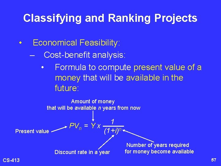 Classifying and Ranking Projects • Economical Feasibility: – Cost-benefit analysis: • Formula to compute