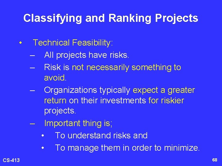 Classifying and Ranking Projects • CS-413 Technical Feasibility: – All projects have risks. –