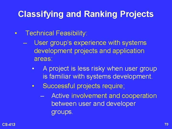 Classifying and Ranking Projects • CS-413 Technical Feasibility: – User group’s experience with systems