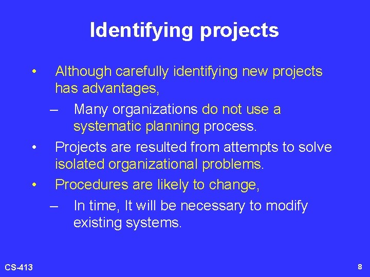 Identifying projects • Although carefully identifying new projects has advantages, – Many organizations do