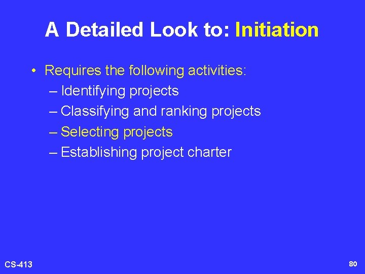 A Detailed Look to: Initiation • Requires the following activities: – Identifying projects –