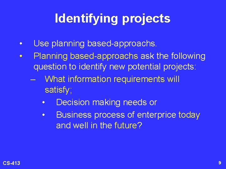 Identifying projects • • CS-413 Use planning based-approachs. Planning based-approachs ask the following question