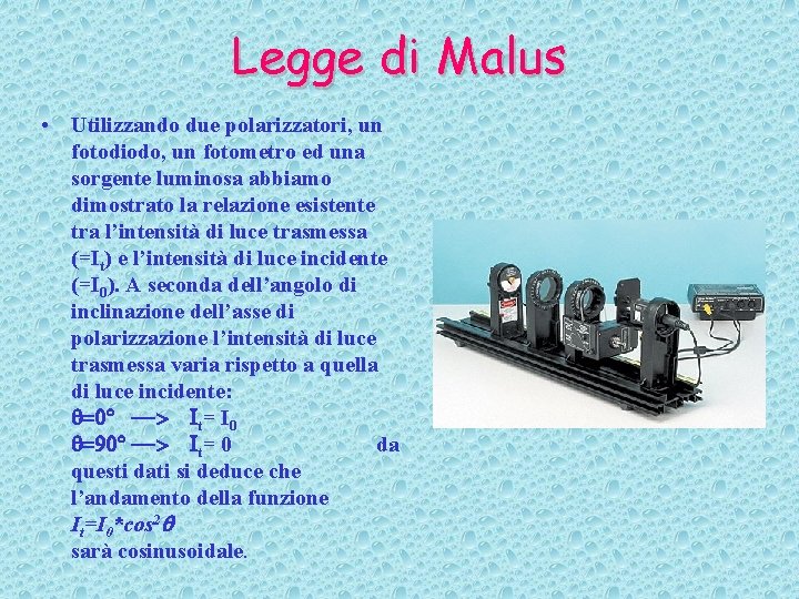 Legge di Malus • Utilizzando due polarizzatori, un fotodiodo, un fotometro ed una sorgente