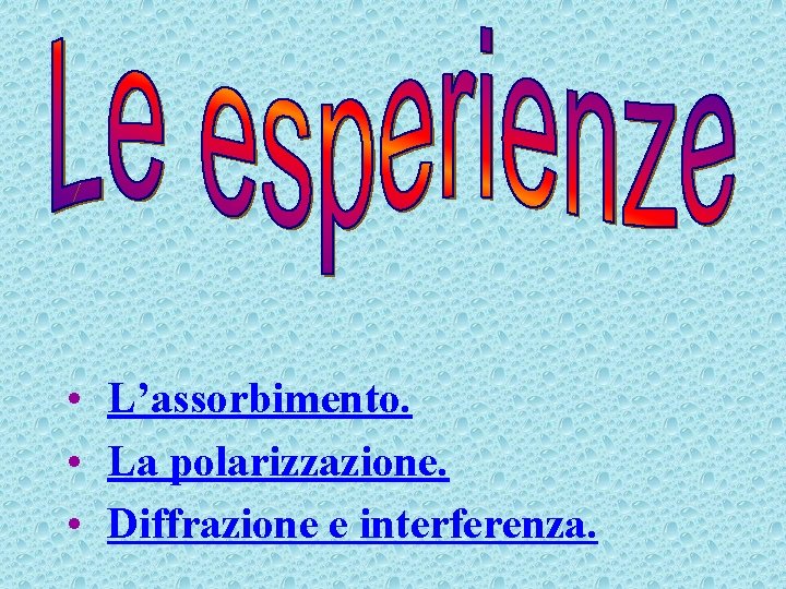 • L’assorbimento. • La polarizzazione. • Diffrazione e interferenza. • L’assorbimento. • La polarizzazione. • Diffrazione e interferenza.