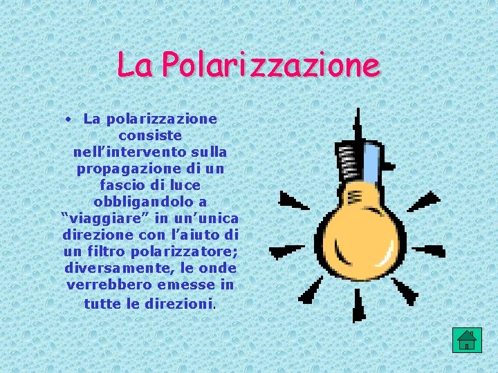 La Polarizzazione • La polarizzazione consiste nell’intervento sulla propagazione di un fascio di luce