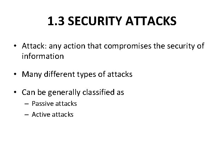 1. 3 SECURITY ATTACKS • Attack: any action that compromises the security of information